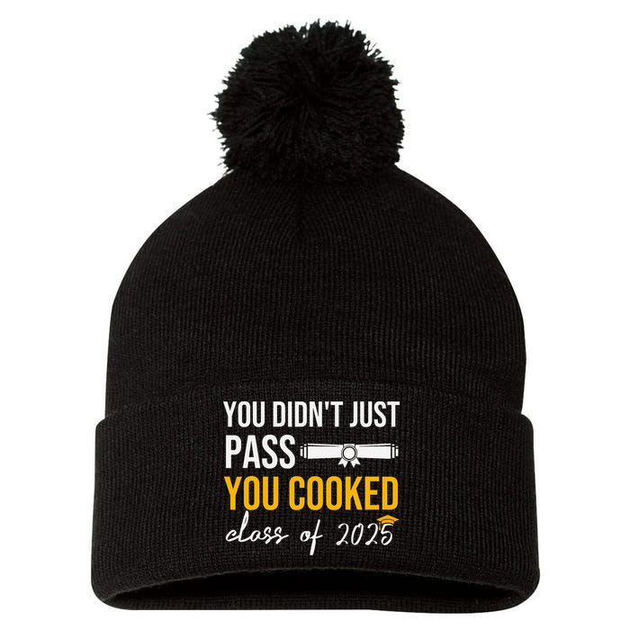 Funny Class 2025 You Didnt Just Pass You Cooked Graduation Pom Pom 12in Knit Beanie