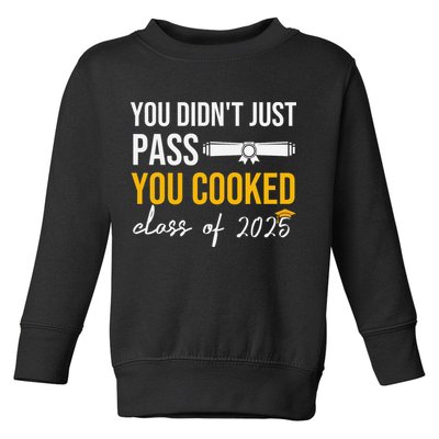 Funny Class 2025 You Didnt Just Pass You Cooked Graduation Toddler Sweatshirt
