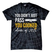 Funny Class 2025 You Didnt Just Pass You Cooked Graduation Tie-Dye T-Shirt