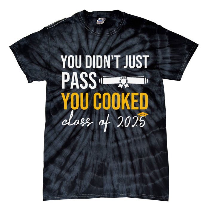 Funny Class 2025 You Didnt Just Pass You Cooked Graduation Tie-Dye T-Shirt
