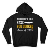 Funny Class 2025 You Didnt Just Pass You Cooked Graduation Tall Hoodie