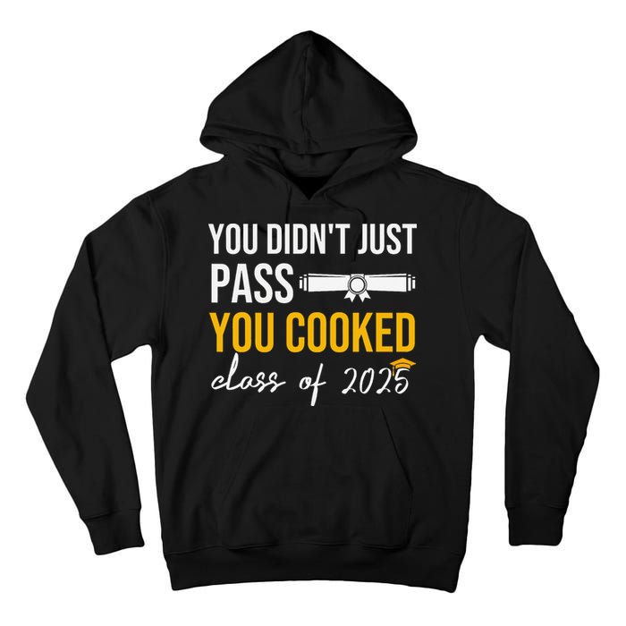 Funny Class 2025 You Didnt Just Pass You Cooked Graduation Tall Hoodie