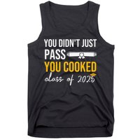 Funny Class 2025 You Didnt Just Pass You Cooked Graduation Tank Top