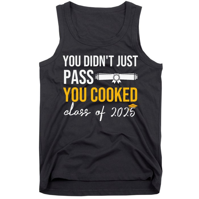 Funny Class 2025 You Didnt Just Pass You Cooked Graduation Tank Top