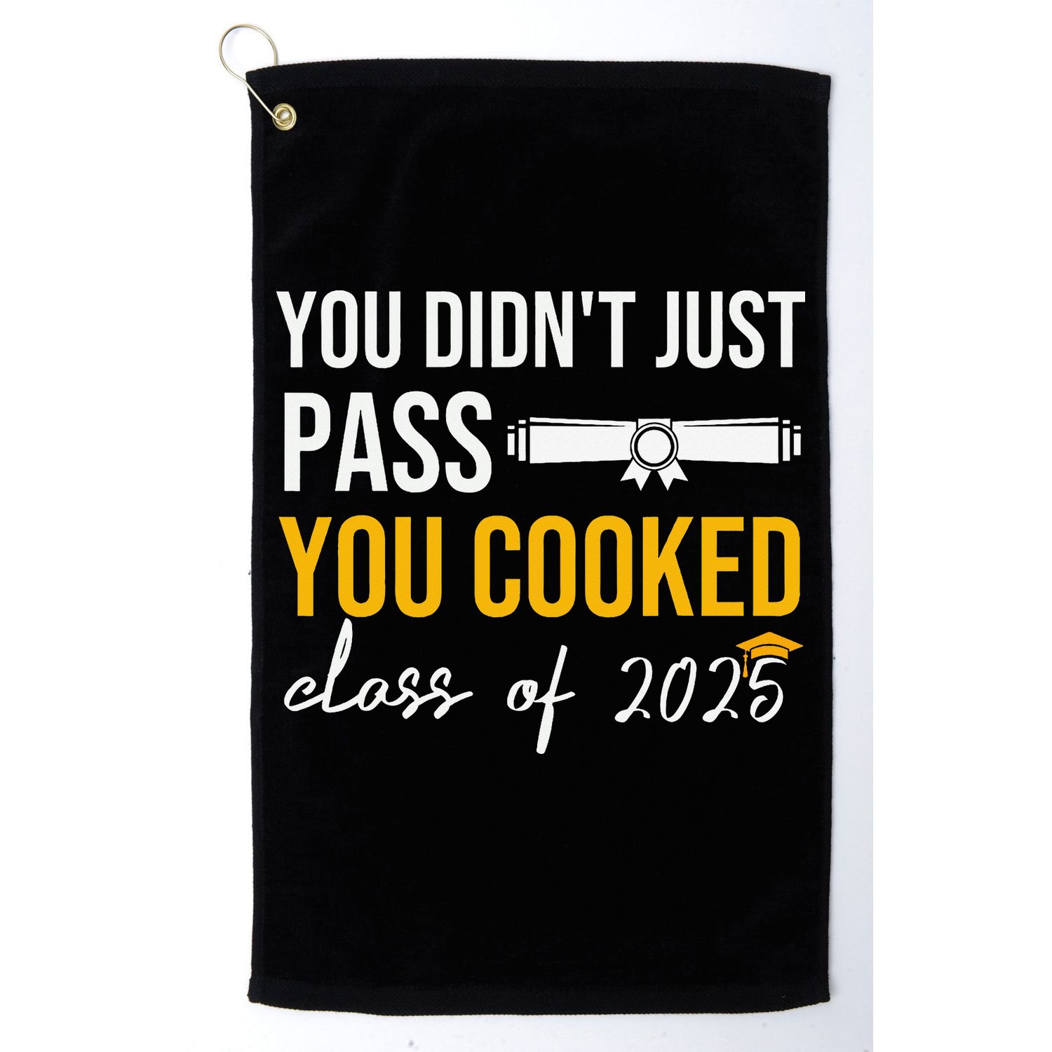 Funny Class 2025 You Didnt Just Pass You Cooked Graduation Golf Towel