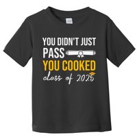 Funny Class 2025 You Didnt Just Pass You Cooked Graduation Toddler T-Shirt