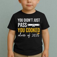 Funny Class 2025 You Didnt Just Pass You Cooked Graduation Toddler T-Shirt
