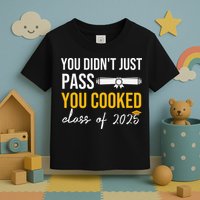 Funny Class 2025 You Didnt Just Pass You Cooked Graduation Toddler T-Shirt