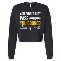 Funny Class 2025 You Didnt Just Pass You Cooked Graduation Cropped Pullover Crew