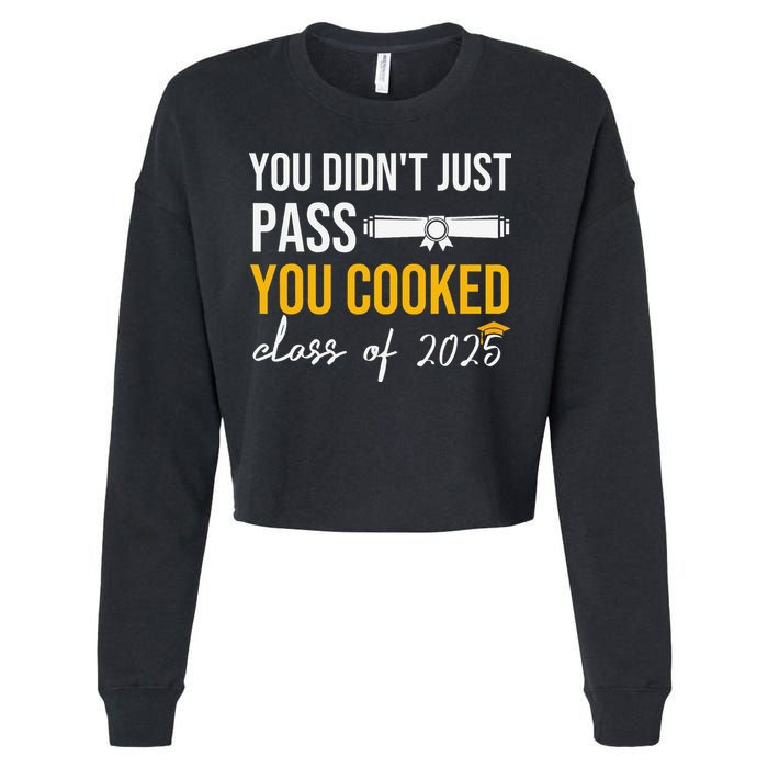 Funny Class 2025 You Didnt Just Pass You Cooked Graduation Cropped Pullover Crew