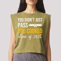 Funny Class 2025 You Didnt Just Pass You Cooked Graduation Garment-Dyed Women's Muscle Tee