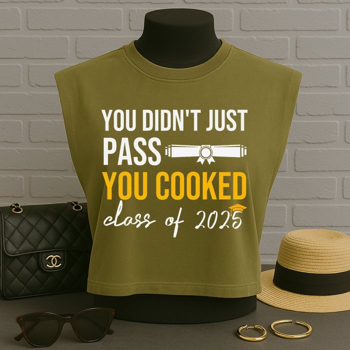 Funny Class 2025 You Didnt Just Pass You Cooked Graduation Garment-Dyed Women's Muscle Tee