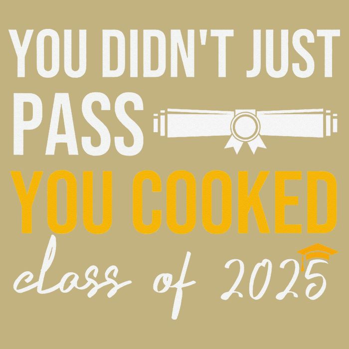 Funny Class 2025 You Didnt Just Pass You Cooked Graduation Performance Shirt