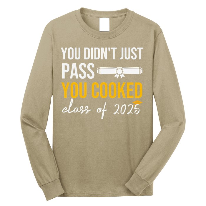 Funny Class 2025 You Didnt Just Pass You Cooked Graduation Long Sleeve Shirt