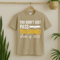Funny Class 2025 You Didnt Just Pass You Cooked Graduation T-Shirt