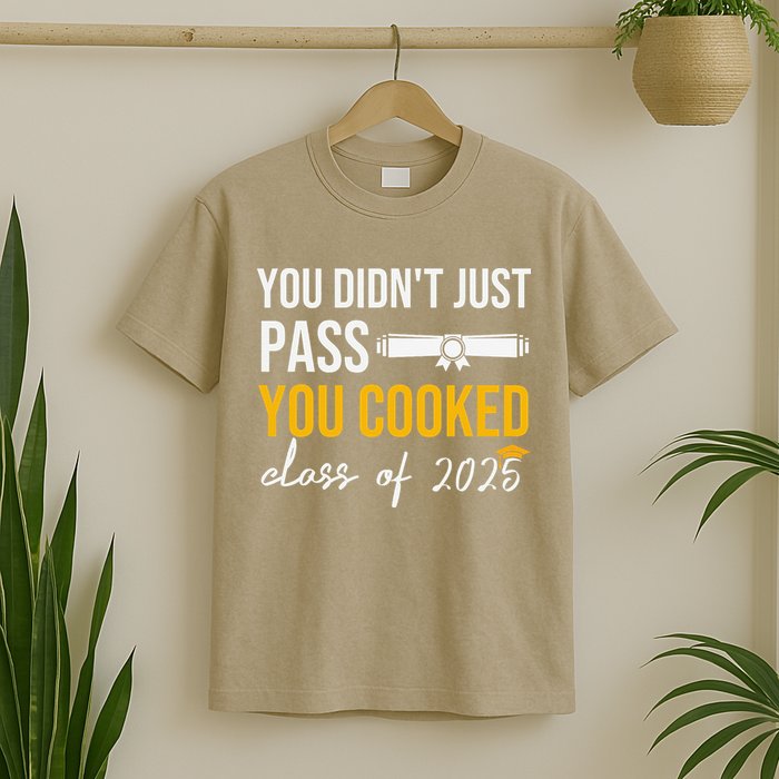 Funny Class 2025 You Didnt Just Pass You Cooked Graduation T-Shirt