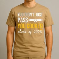Funny Class 2025 You Didnt Just Pass You Cooked Graduation T-Shirt