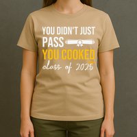 Funny Class 2025 You Didnt Just Pass You Cooked Graduation T-Shirt