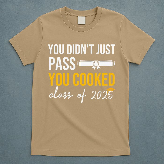 Funny Class 2025 You Didnt Just Pass You Cooked Graduation T-Shirt