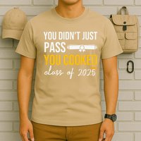Funny Class 2025 You Didnt Just Pass You Cooked Graduation T-Shirt