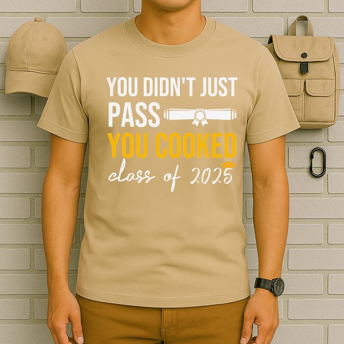 Funny Class 2025 You Didnt Just Pass You Cooked Graduation T-Shirt