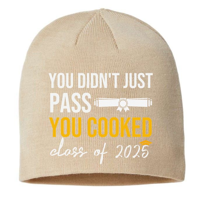 Funny Class 2025 You Didnt Just Pass You Cooked Graduation Sustainable Beanie