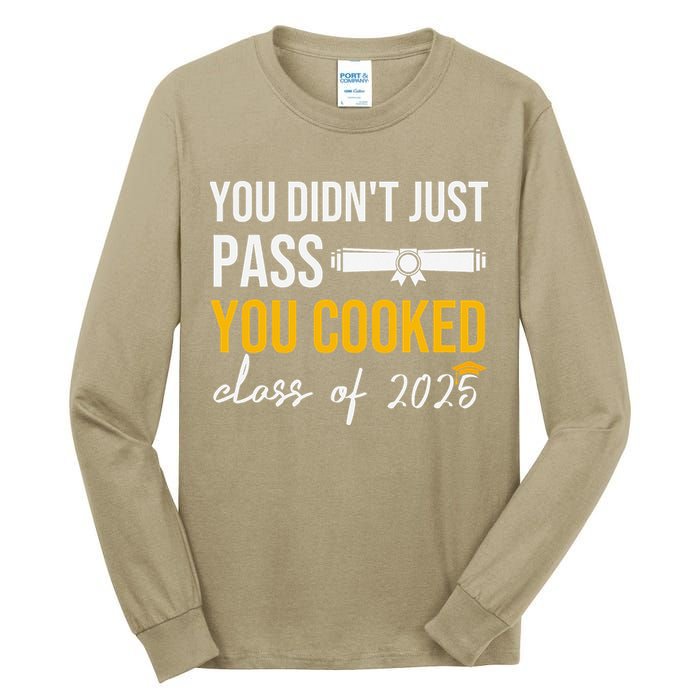 Funny Class 2025 You Didnt Just Pass You Cooked Graduation Tall Long Sleeve T-Shirt