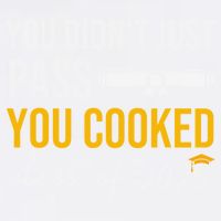 Funny Class 2025 You Didnt Just Pass You Cooked Graduation Garment-Dyed Sweatshirt