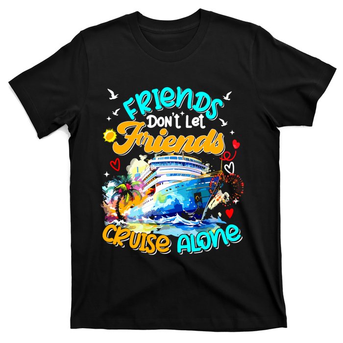 Funny Cruise 2024 Friends Dont Let Friends Cruise Alone T-Shirt