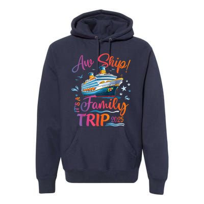 Family Cruise 2025 Aw Ship ItS Family Trip 2025 Premium Hoodie