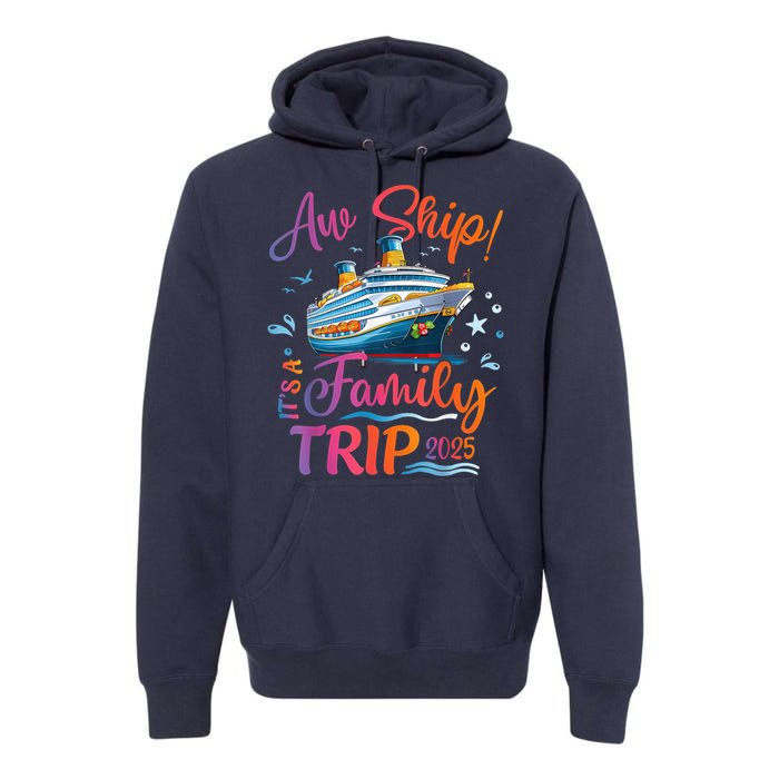 Family Cruise 2025 Aw Ship ItS Family Trip 2025 Premium Hoodie