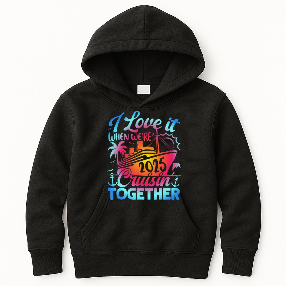 Family Cruise 2025 I Love It When We're Cruisin' Together Kids Hoodie