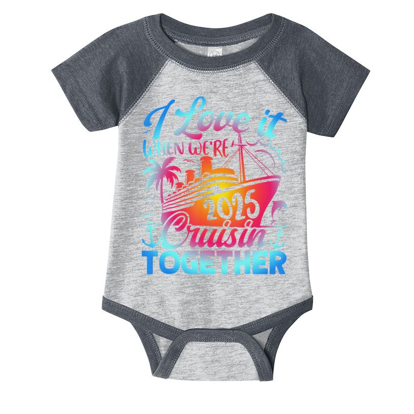 Family Cruise 2025 I Love It When We're Cruisin' Together Infant Baby Jersey Bodysuit