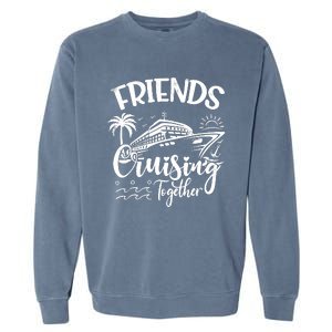 Friends Cruise 2024 Cruising Together Friends Matching Squad Garment-Dyed Sweatshirt