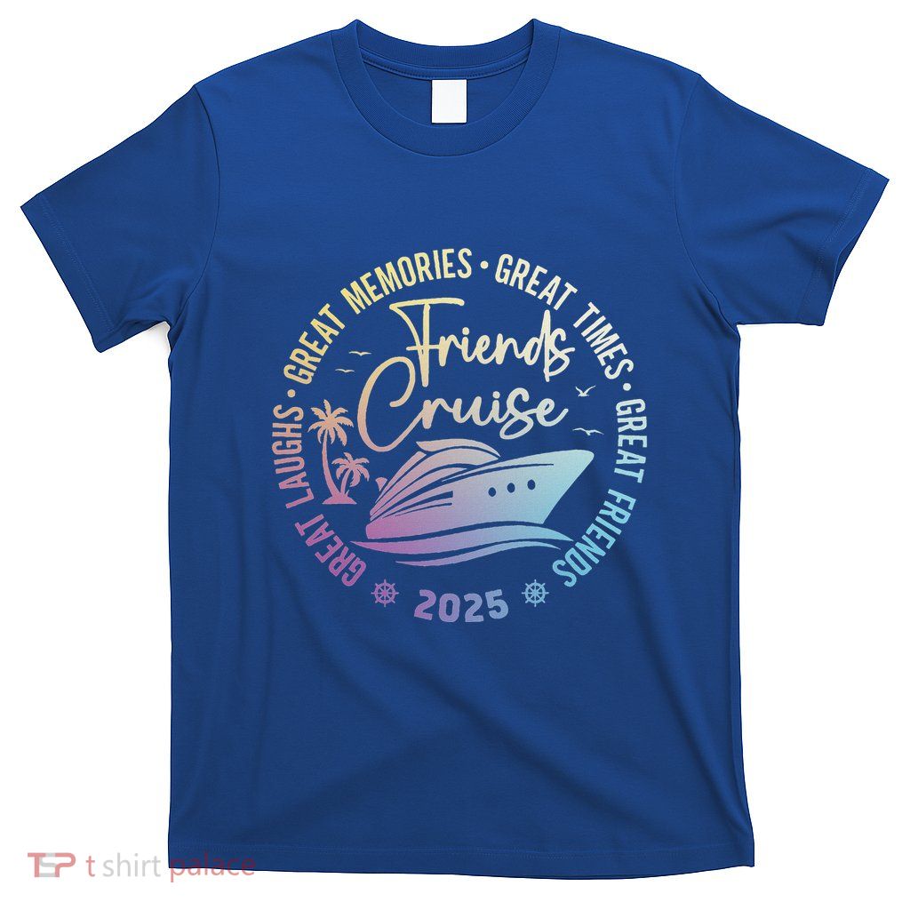 Friends Cruise 2025 Vacation Trip T-Shirt