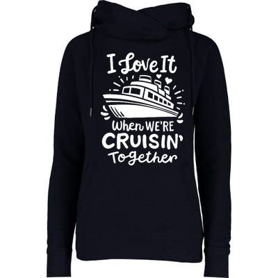 Family Cruise 2024 I Love It When WeRe Cruisin Together Womens Funnel Neck Pullover Hood