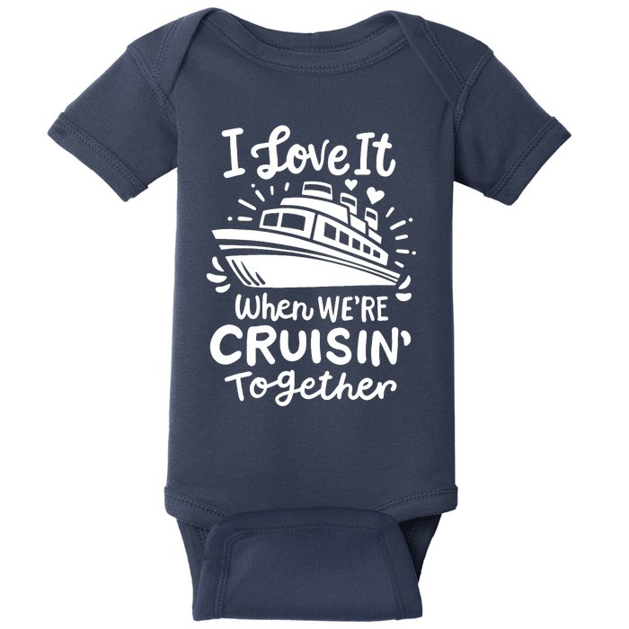 Family Cruise 2024 I Love It When WeRe Cruisin Together Baby Bodysuit