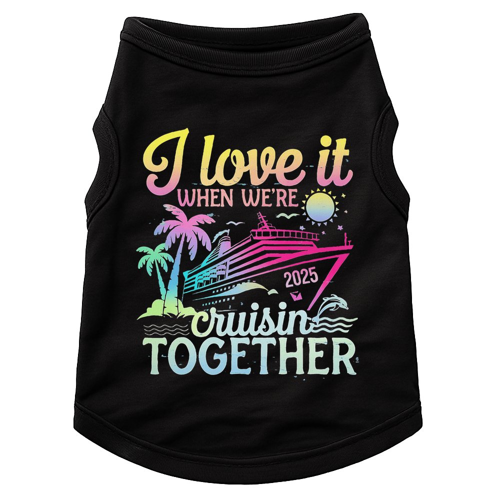 Family Cruise 2025 I Love It When WeRe Cruisin Together Doggie Tank