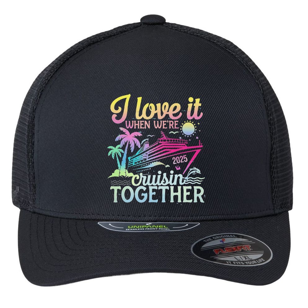 Family Cruise 2025 I Love It When WeRe Cruisin Together Flexfit Unipanel Trucker Cap
