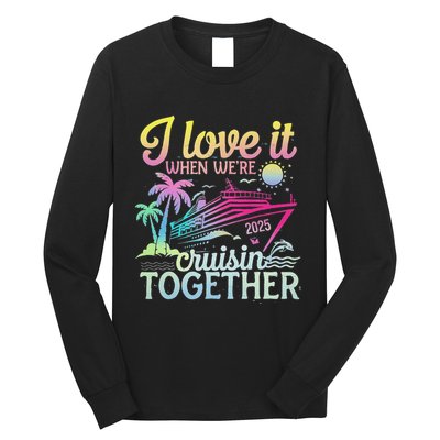 Family Cruise 2025 I Love It When WeRe Cruisin Together Long Sleeve Shirt