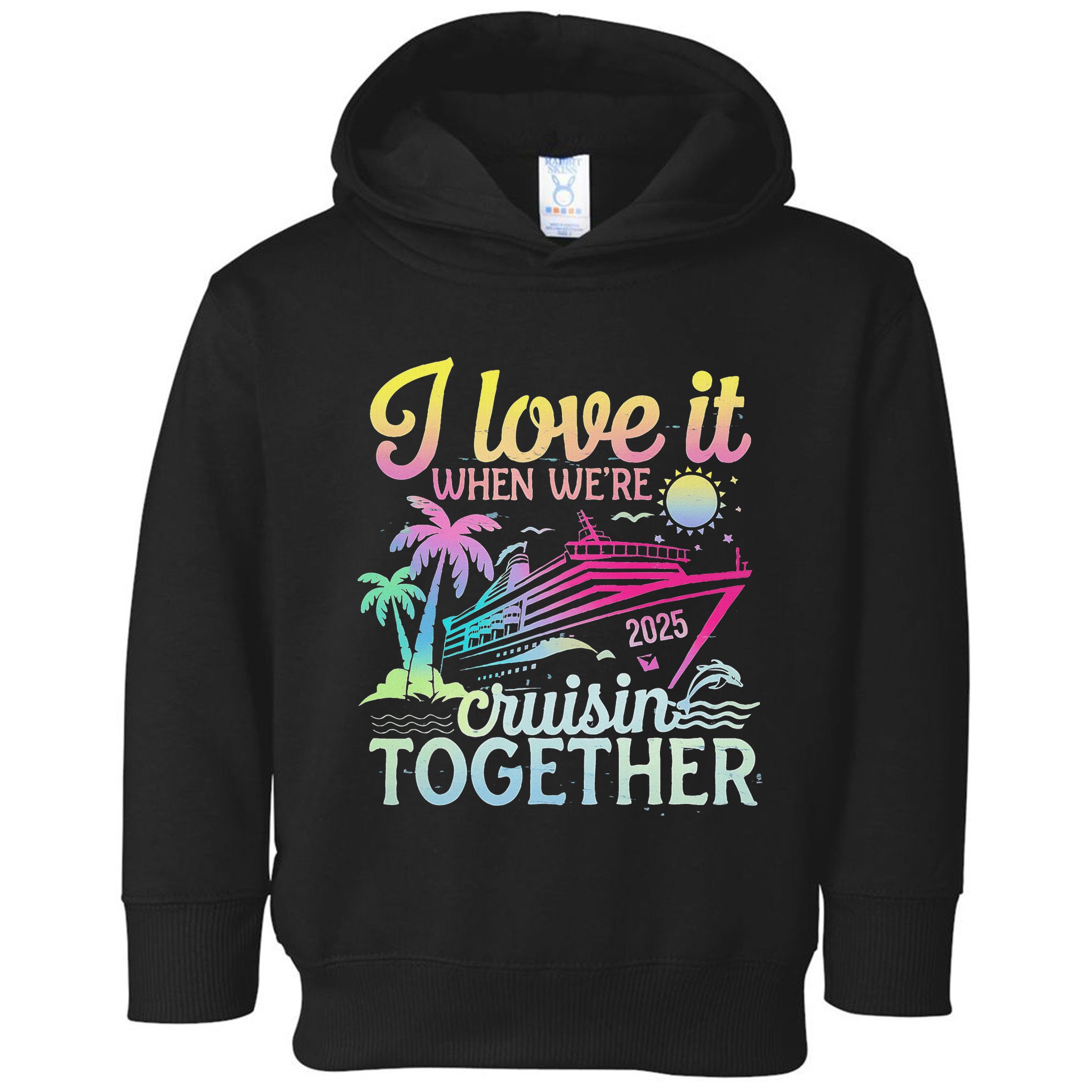 Family Cruise 2025 I Love It When WeRe Cruisin Together Toddler Hoodie