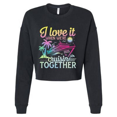 Family Cruise 2025 I Love It When WeRe Cruisin Together Cropped Pullover Crew