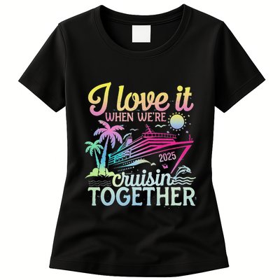Family Cruise 2025 I Love It When WeRe Cruisin Together Womens T-Shirt
