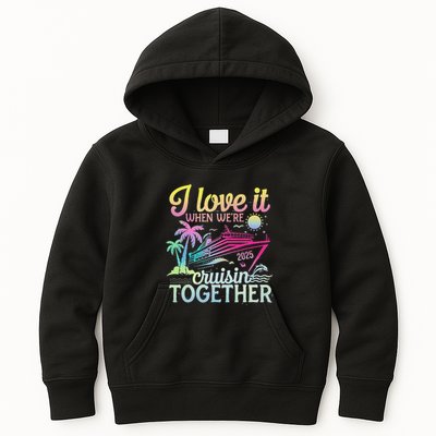 Family Cruise 2025 I Love It When WeRe Cruisin Together Kids Hoodie