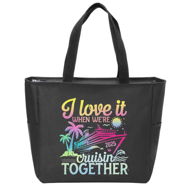 Family Cruise 2025 I Love It When WeRe Cruisin Together Zip Tote Bag
