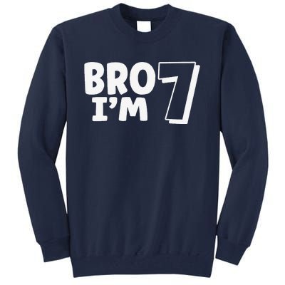 Funny Cute 7th Birthday Bro Im 7 Year Old Seven Seventh Tall Sweatshirt