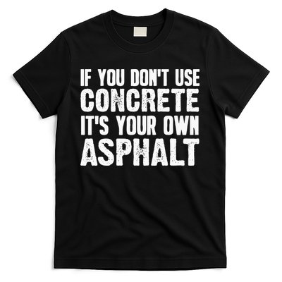 Funny Concrete Asphalt Art For Men Women Concrete Finisher T-Shirt