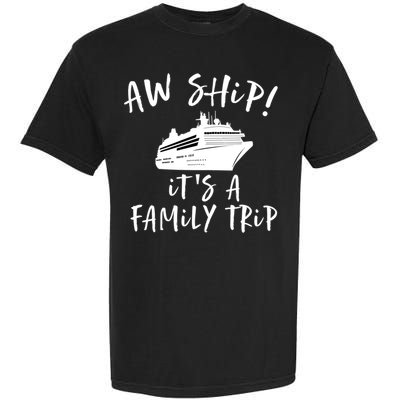 Family Cruise Aw Ship Its A Family Trip Gift Garment-Dyed Heavyweight T-Shirt