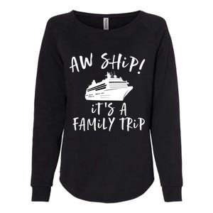 Family Cruise Aw Ship Its A Family Trip Gift Womens California Wash Sweatshirt