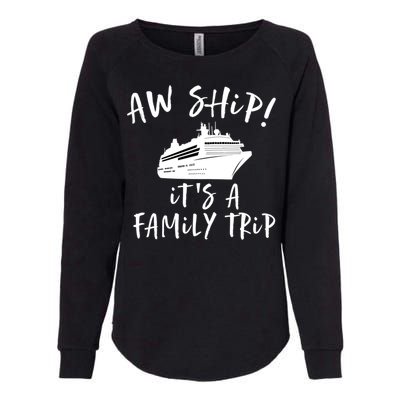 Family Cruise Aw Ship Its A Family Trip Gift Womens California Wash Sweatshirt